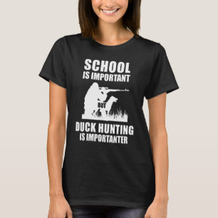 Die Schule ist wichtig, aber die Entenjagd ist wic T-Shirt