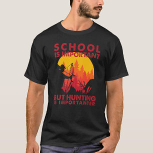 Die Schule ist wichtig, aber die Jagd ist wichtige T-Shirt