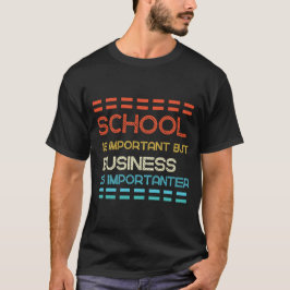 Die Schule ist wichtig, aber die Wirtschaft ist wi T-Shirt