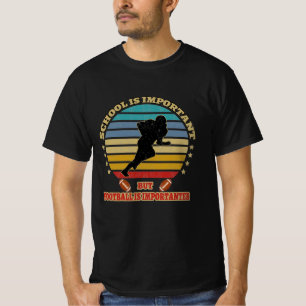 Die Schule ist wichtig, aber Fußball ist wichtig T-Shirt