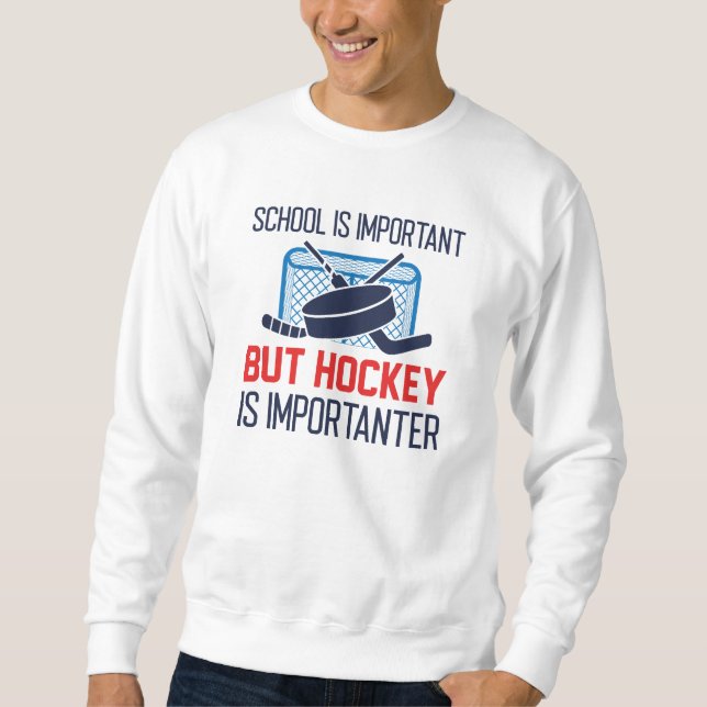 Die Schule ist wichtig, aber Hockey ist wichtig Sweatshirt (Vorderseite)