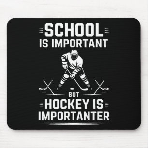 Die Schule ist wichtig, aber Hockey ist wichtiger  Mousepad