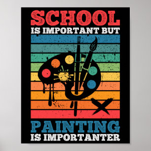 Die Schule ist wichtig, aber Malerei ist wichtig Poster