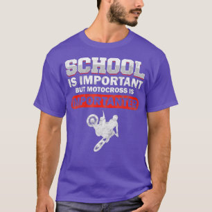 Die Schule ist wichtig, aber Motocross ist wichtig T-Shirt