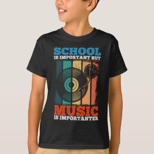 Die Schule ist wichtig, aber Musik ist wichtig für T-Shirt