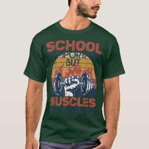 Die Schule ist wichtig, aber Muskeln sind wichtig T-Shirt