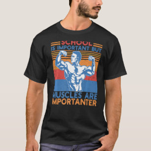 Die Schule ist wichtig, aber Muskeln sind wichtig T-Shirt