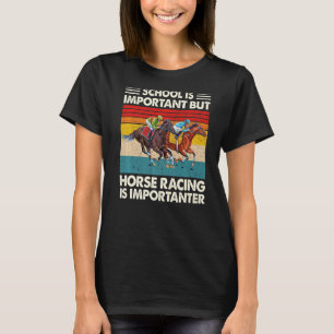 Die Schule ist wichtig, aber Pferderennen ist wich T-Shirt