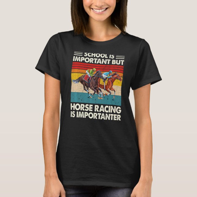 Die Schule ist wichtig, aber Pferderennen ist wich T-Shirt (Vorderseite)