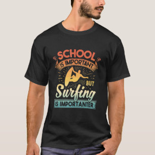 Die Schule ist wichtig, aber Surfen ist wichtig. C T-Shirt