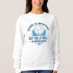 Die Schule ist wichtig, aber Volleyball ist wichti Sweatshirt