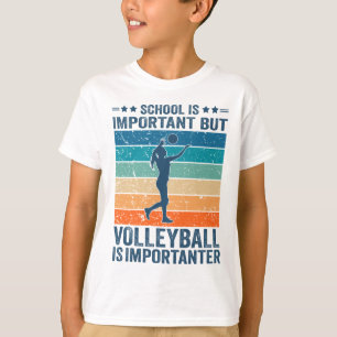 Die Schule ist wichtig, aber Volleyball ist wichti T-Shirt