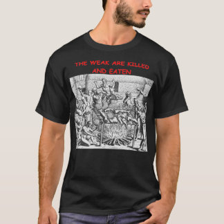 Die Schwachen werden getötet und gegessen T-Shirt