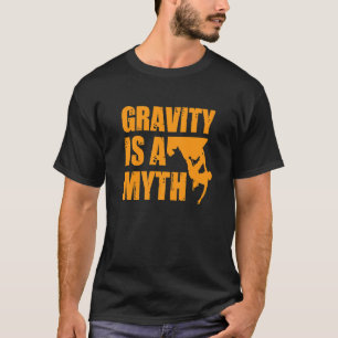 Die Schwerkraft beim Bouldern ist ein Mythos für a T-Shirt