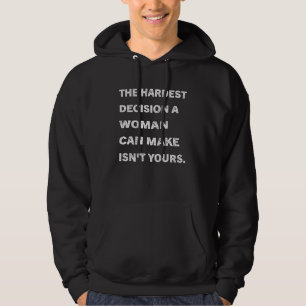Die schwerste Entscheidung, die eine Frau treffen Hoodie