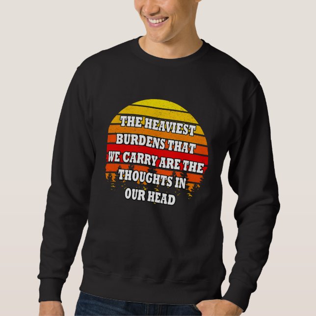 Die schwersten Belastungen, die wir tragen ... Ged Sweatshirt (Vorderseite)