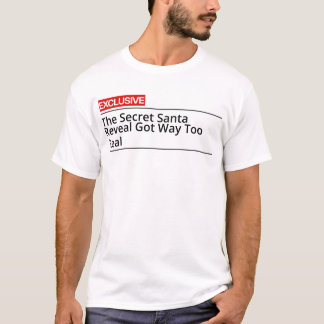 Die Secret-Santa-Enthüllung wurde viel zu real T-Shirt