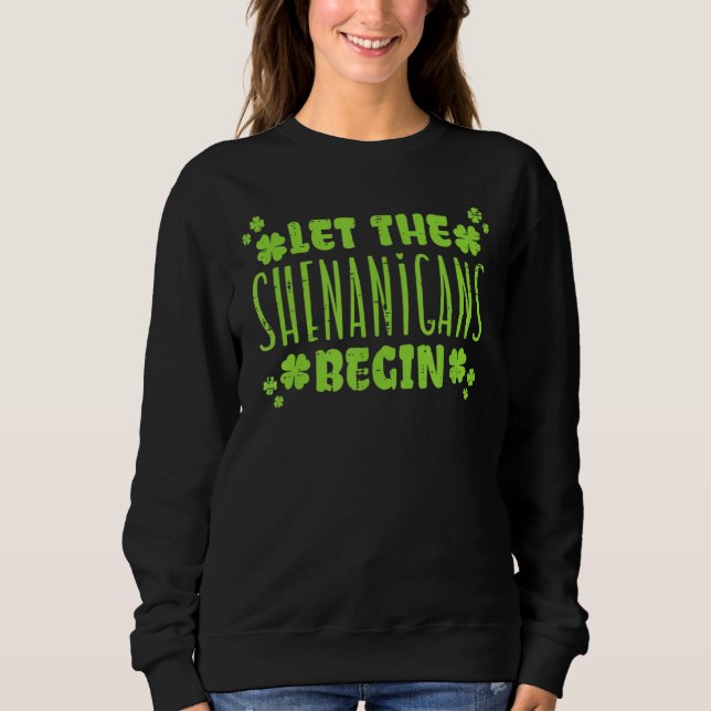 Die Shenanigans ließ St. Patricks Day Men Wome Sweatshirt (Vorderseite)
