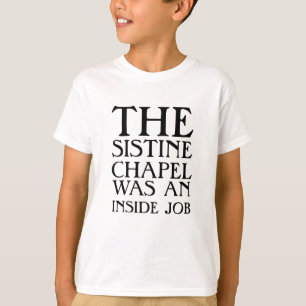 Die Sixtinische Kapelle war ein Insiderjob! T-Shirt