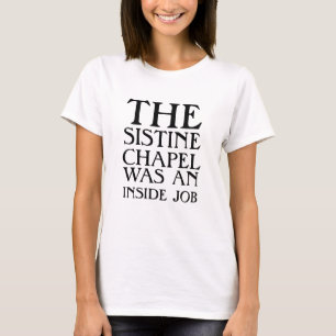 Die Sixtinische Kapelle war ein Insiderjob! T-Shirt