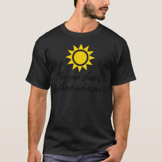 Die Sonne scheint für diejenigen, die sie sehen Mo T-Shirt