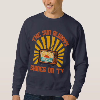 Die Sonne scheint immer auf TV-80er Musik Tribute Sweatshirt