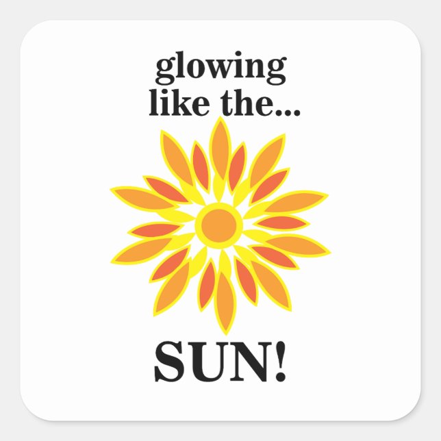 Die Sonne strahlt wie die Sonne Quadratischer Aufkleber (Vorderseite)