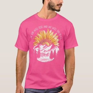 Die Sonne wird aufgehen und wir werden es wieder v T-Shirt