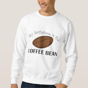 Die sonnige Kaffeeban ist mein Geburtsstein Sweatshirt