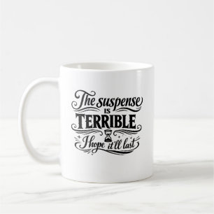 Die Spannung ist schrecklich, ich hoffe, sie hält  Kaffeetasse