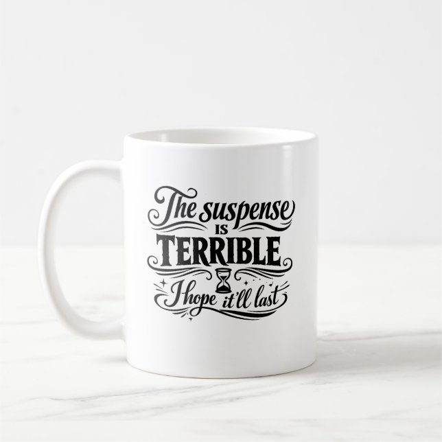 Die Spannung ist schrecklich, ich hoffe, sie hält  Kaffeetasse (Links)
