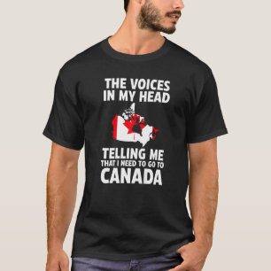 die Stimmen in meinem Kopf sagen mir Kanada Kanadi T-Shirt