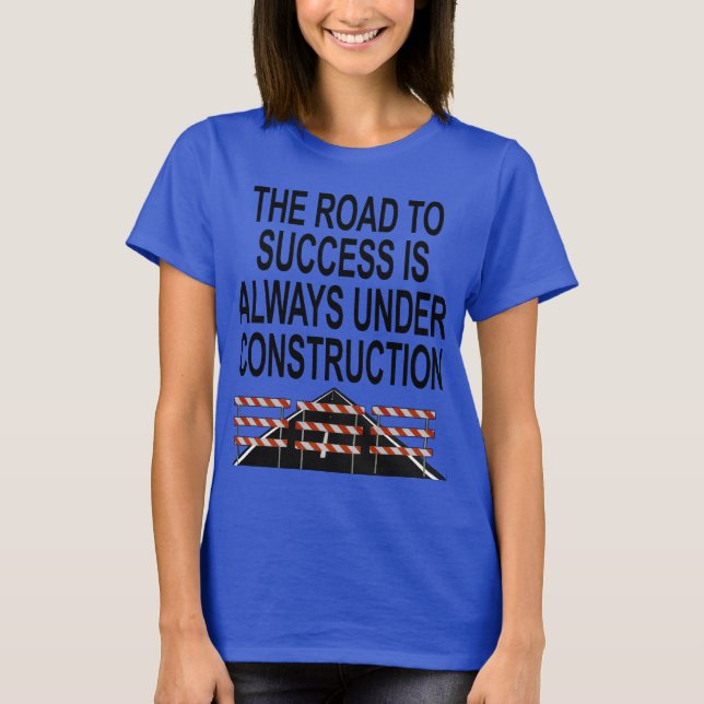 Die Straße zum Erfolg - im Bau T-Shirt (Vorderseite)
