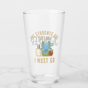 Die Studenten rufen an, ich muss gehen Glas