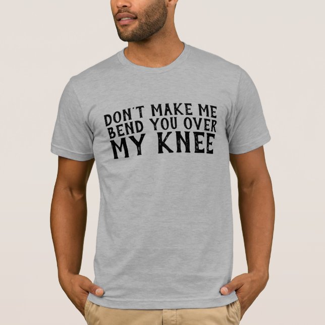 DIE T - SHIRT VON MÄNNERN, MACHEN SIE MIR NICHT UN (Vorderseite)