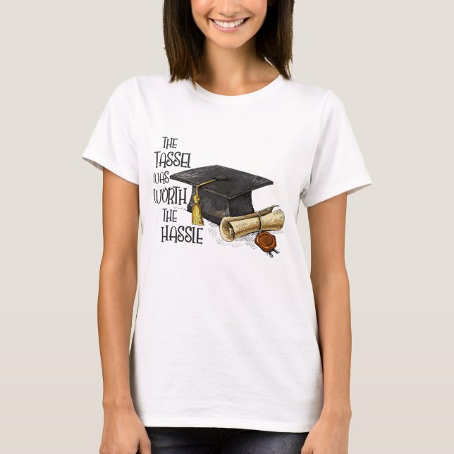 Die Tassel war den Ärger wert T-Shirt (Vorderseite)
