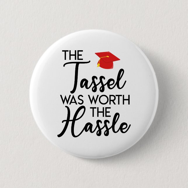Die Tassel war den schweren Abschluss wert Button (Vorderseite)