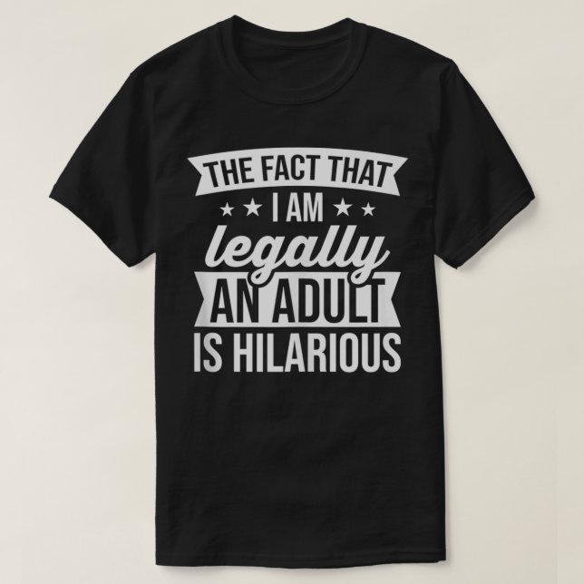 Die Tatsache, dass ich ein Erwachsener bin, ist Un T-Shirt (Design vorne)