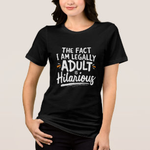 Die Tatsache, dass ich ein Erwachsener bin, ist un Tri-Blend Shirt