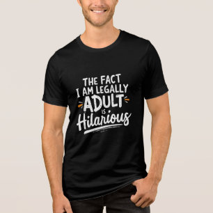 Die Tatsache, dass ich ein Erwachsener bin, ist un Tri-Blend Shirt