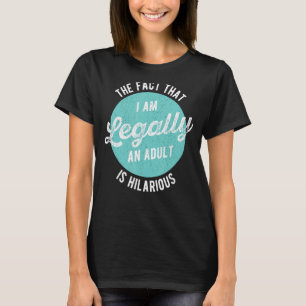 Die Tatsache, dass ich rechtmäßig ein Erwachsener T-Shirt