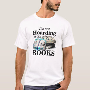 Die Tatsache, dass sie nicht hortet, wenn ihre Bü T-Shirt