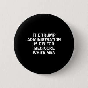 Die Trump-Regierung ist tot für mittelmäßige Weiße Button
