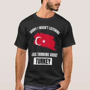 Die Türkei tut mir leid, ich hörte nicht über uns T-Shirt