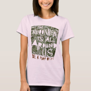 Die Umwelt ist um uns herum ein Teil davon sein! T-Shirt