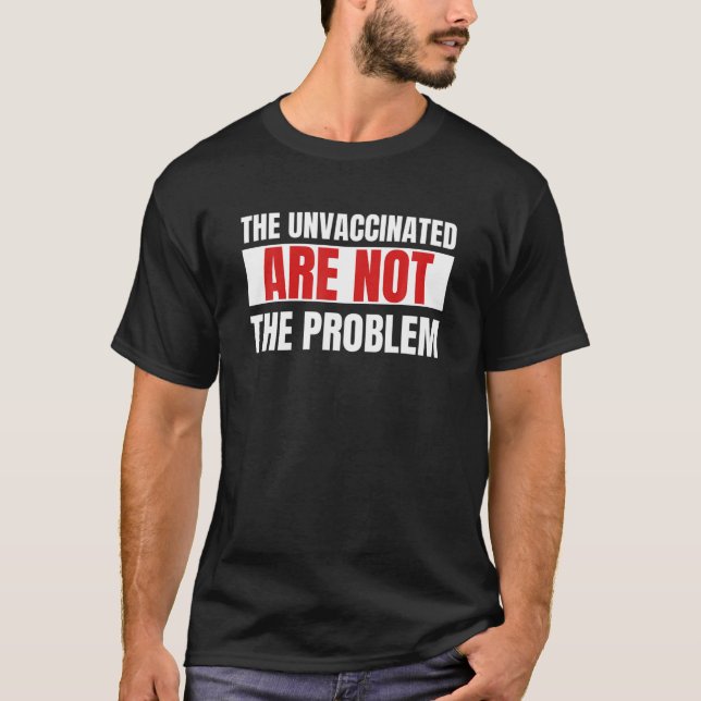 Die ungeimpften sind nicht das Problem sarkastisch T-Shirt (Vorderseite)
