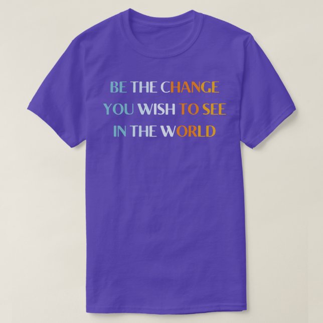 die Veränderung sein, die Sie in der Welt sehen wo T-Shirt (Design vorne)