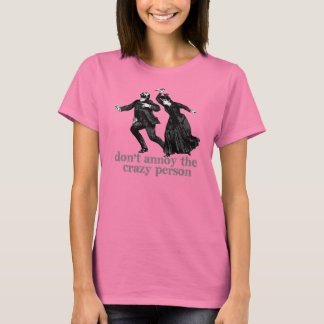 Die verrückte Person nicht verärgern T-Shirt