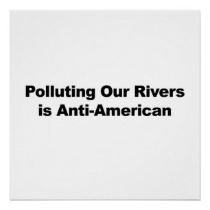 Die Verschmutzung unserer Flüsse ist antiamerikani Poster