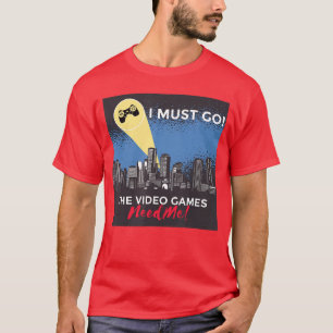 Die Videospiele brauchen mich Lustiges Gaming-Game T-Shirt
